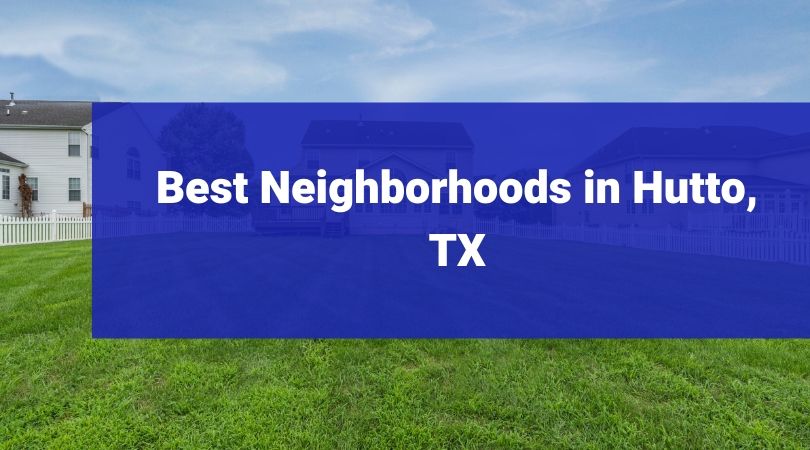 Best Neighborhoods in Hutto, TX