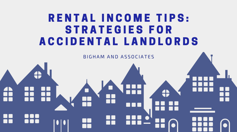 Rental Income Tips: Strategies for Accidental Landlords - Bigham & Associates